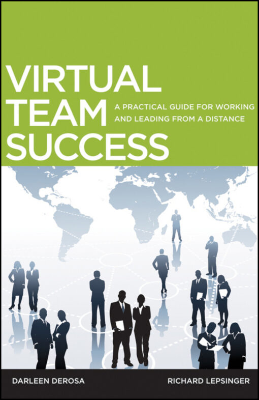 Virtual Team Success A Practical Guide For Working And Leading From A Distance 1st Edition