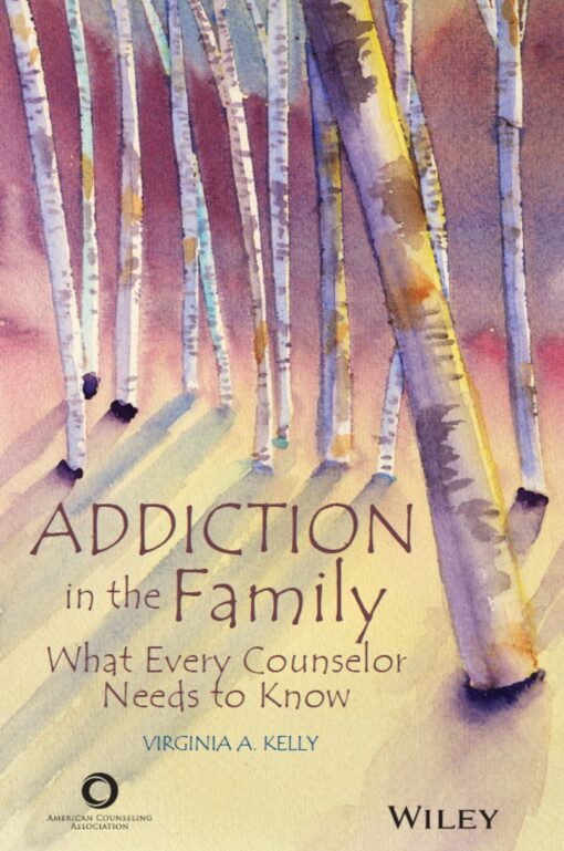 Addiction In The Family What Every Counselor Needs To Know