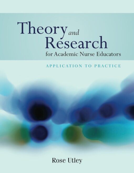 Theory And Research For Academic Nurse Educators Application To Practice 1st Edition