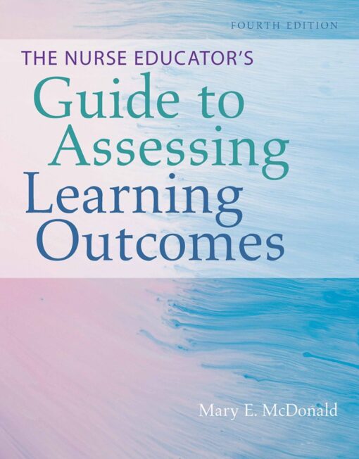 The Nurse Educators Guide To Assessing Learning Outcomes 4th Edition