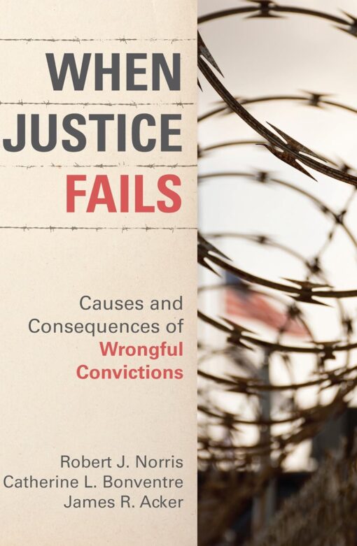 When Justice Fails Causes And Consequences Of Wrongful Convictions