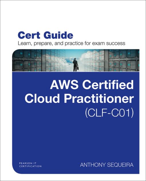 Aws Certified Cloud Practitioner Clf C01 Cert Guide Certification Guide