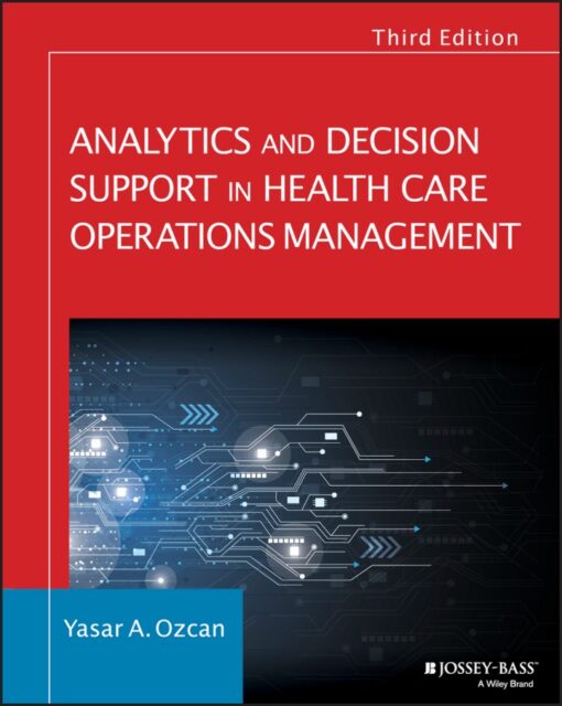 Analytics And Decision Support In Health Care Operations Management 3rd Edition