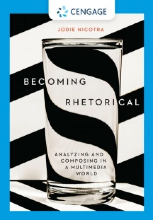 Becoming Rhetorical Analyzing And Composing In A Multimedia World 1st Edition