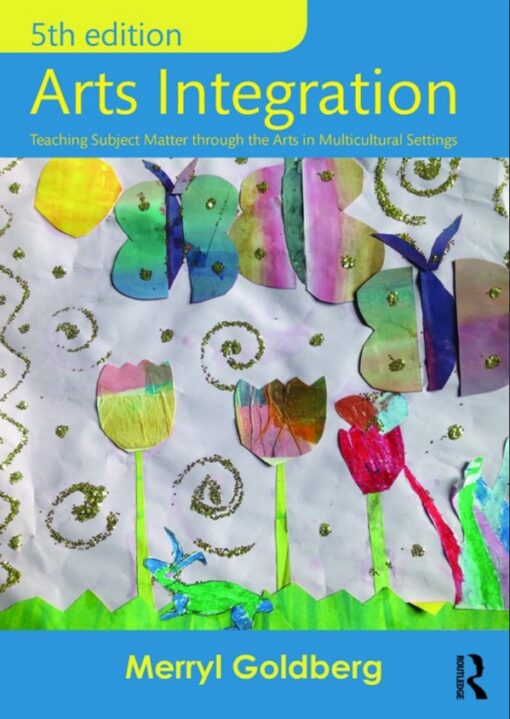 Arts Integration Teaching Subject Matter Through The Arts In Multicultural Settings 5th Edition