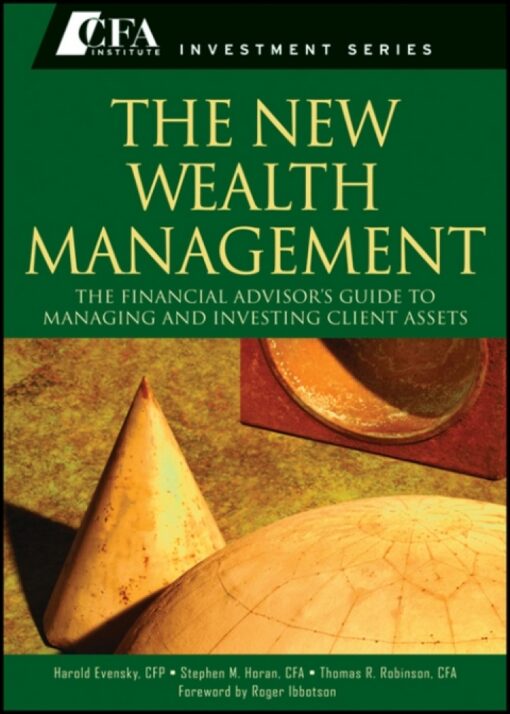 The New Wealth Management The Financial Advisors Guide To Managing And Investing Client Assets 1st Edition