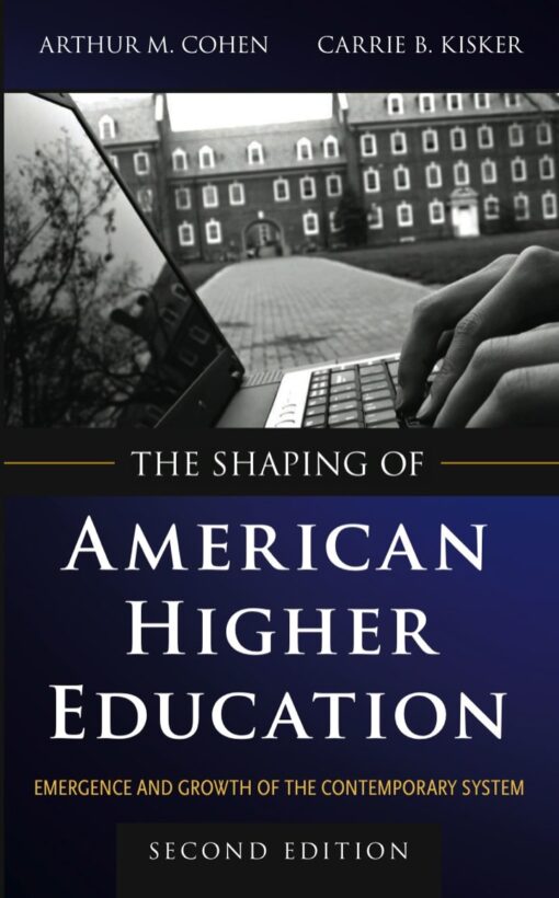 The Shaping Of American Higher Education Emergence And Growth Of The Contemporary System 2nd Edition