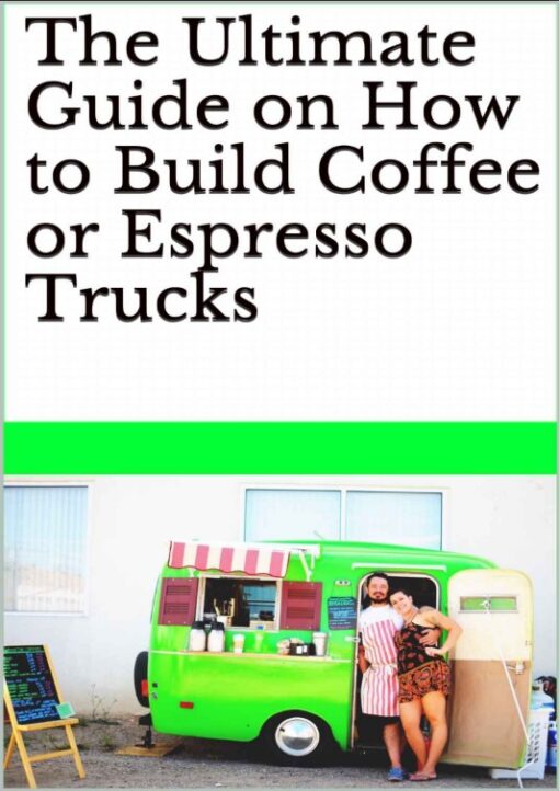 The Ultimate Guide On How To Build Coffee Or Espresso Trucks