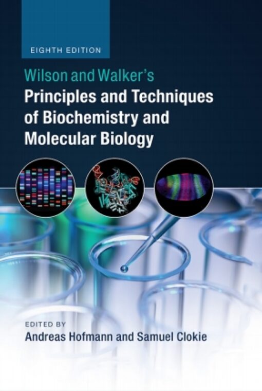 Wilson And Walkers Principles And Techniques Of Biochemistry And Molecular Biology 8th Edition