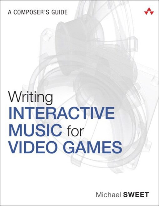 Writing Interactive Music For Video Games A Composers Guide Game Design